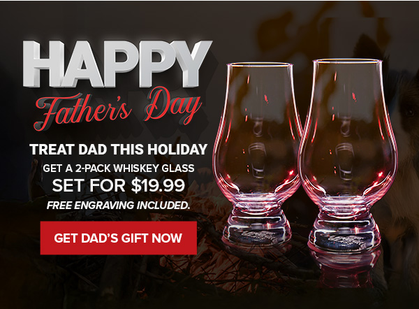 Father’s Day promotion banner showing two whiskey glasses. Text reads: ‘Happy Father’s Day. Treat Dad this holiday – Get a 2-pack whiskey glass set for $19.99. Free engraving included.’ Red button below says: ‘Get Dad’s Gift Now.’ Background features warm lighting and a cozy campfire scene.